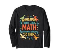 Math Teacher Dinosaurs Didn't Learn Math Funny Mathematics Long Sleeve T-Shirt