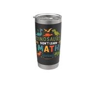 Math Teacher Dinosaurs Didn't Learn Math Funny Mathematics Stainless Steel Insulated Tumbler