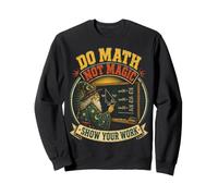 Math Teacher Do Math Not Magic Show Your Work Sweatshirt