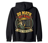 Math Teacher Do Math Not Magic Show Your Work Zip Hoodie