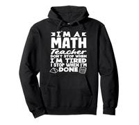 Math Teacher Don't Stop When I'm Tired Pullover Hoodie
