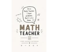 Math Teacher I Have Problems but I Solve Them: A Funny Lined Journal for Lesson Planning, Notes, and Everyday Writing