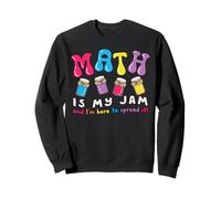 Math Teacher My Jam Here to Spread Funny Mathematics Humor Sweatshirt
