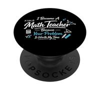 Math Teacher Nerd Student Formula Equation I Became A Math PopSockets Adhesive PopGrip