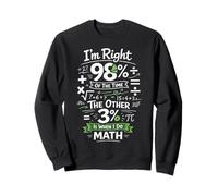 Math Teacher Nerd Student Formula Equation Pun I'm Right 98% Sweatshirt