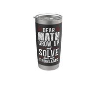 Math Teacher Nerd Student Pun Dear Math Grow Up and Solve Stainless Steel Insulated Tumbler