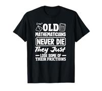 Math Teacher Old Mathematicians Never Die They Just T-Shirt