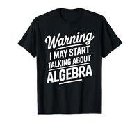 Math Teacher, Warning I May Start Talking About Algebra T-Shirt
