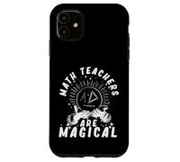 Math Teachers Are Magical Mathematician Teaching Subject Case for iPhone 11