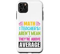 Math teachers are not mean, they are above average Case for iPhone 11 Pro Max
