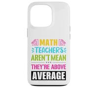 Math teachers are not mean, they are above average Case for iPhone 13 Pro