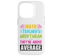 Math teachers are not mean, they are above average Case for iPhone 14 Pro