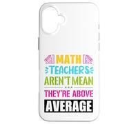 Math teachers are not mean, they are above average Case for iPhone 16 Plus