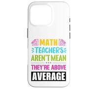 Math teachers are not mean, they are above average Case for iPhone 16 Pro
