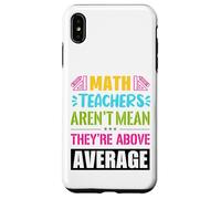 Math teachers are not mean, they are above average Case for iPhone XS Max