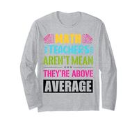 Math Teachers are not Mean, They are Above Average Long Sleeve T-Shirt
