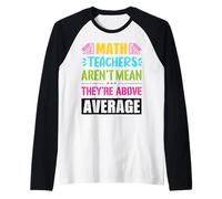 Math Teachers are not Mean, They are Above Average Raglan Baseball Tee