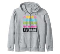 Math teachers are not mean, they are above average Zip Hoodie