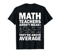 Math Teachers aren't Mean They're Above Average T-Shirt