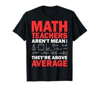 Math Teachers aren't Mean They're Above Average T-Shirt