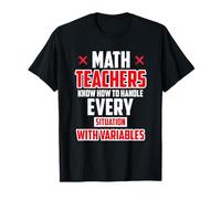 MATH TEACHERS KNOW HOW TO HANDLE EVERY SITUATION T-Shirt