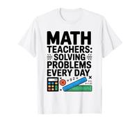 Math Teachers: Solving Problems Every Day Fun Educator Quote T-Shirt