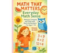Math That Matters: Everyday Math Sense: Measure, Compare, and Think with Real-Life Numbers - For Ages 7-10 (Math That Matters: Real-Life Learning Series)