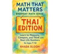 Math That Matters: Everyday Math Sense - THAI EDITION: Learn to Measure, Compare, and Think with Real-Life Numbers for Ages 7-10 (Math That Matters: Real-Life Learning Series)