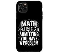 Math The First Step Is Admitting You Have A Problem Case for iPhone 11 Pro Max