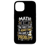Math The First Step Is Admitting You Have A Problem Case for iPhone 13
