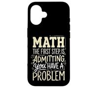 Math The First Step Is Admitting You Have A Problem Case for iPhone 16