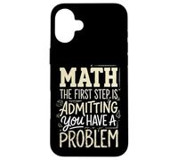 Math The First Step Is Admitting You Have A Problem Case for iPhone 16 Plus