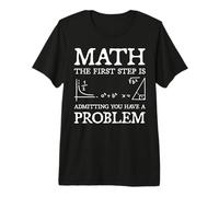 Math The First Step is Admitting You Have a Problem Premium T-Shirt