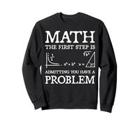 Math The First Step Is Admitting You Have a Problem Sweatshirt