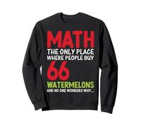 Math The Only Place Where People Buy 66 Watermelons And No O Sweatshirt