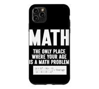 Math The Only Place Where Your Age Is A Math Problem Case for iPhone 11 Pro Max