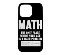 Math The Only Place Where Your Age Is A Math Problem Case for iPhone 14 Pro Max