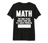 Math The Only Place Where Your Age is A Math Problem Premium T-Shirt
