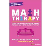 Math Therapy™: 5 Steps to Help Your Students Overcome Math Trauma and Build a Better Relationship With Math (Corwin Mathematics Series)