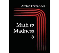 Math to Madness 5: 1,001 6W1 Exercises on Addition (Math to Madness: Addition)
