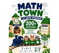 Math Town - 1st Grade Workbook: 200+ Multiple-Choice Practice Problems in Addition, Subtraction, Telling Time & More - For Ages 6-7 (The Math Town Series)