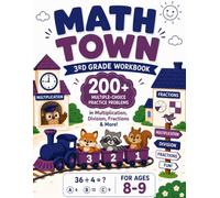 Math Town - 3rd Grade Workbook: 200+ Multiple-Choice Practice Problems in Multiplication, Division, Fractions & More - For Ages 8-9 (The Math Town Series)