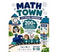 Math Town - 4th Grade Workbook: 200+ Multiple-Choice Practice Problems in Multiplication, Fractions, Decimals & More - For Ages 9-10 (The Math Town Series)