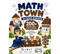 Math Town - 5th Grade Workbook: 200+ Multiple-Choice Practice Problems in Fractions, Decimals, Geometry & More - For Ages 10-11 (The Math Town Series)