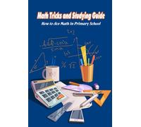Math Tricks and Studying Guide: How to Ace Math in Primary School: Basic Math for Kids