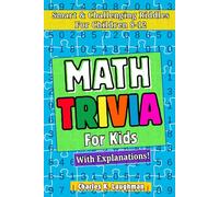 Math Trivia For Kids: Smart & Challenging Riddles For Children 8-12 (With Explanations!)