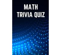 Math Trivia Quiz Book - Test Your Knowledge of Mathematics: 150 Questions (Science Trivia Quizzes)