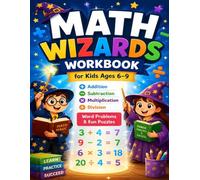 Math Wizards Workbook for Kids Ages 6-9: Addition, Subtraction, Multiplication, Division, Word Problems & Fun Puzzles