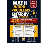 Math Word Problems for Seniors: Brain Games for Memory and Focus: Sharpen Your Mind with 420 Word Problems for Addition and Subtraction Practice