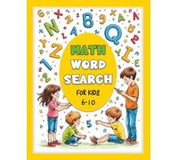 Math Word Search for Kids: 100+ Themed Math Word Puzzles that help children aged 6-10 build strong math vocabulary skills-while having fun, and ... math terms children need for school success